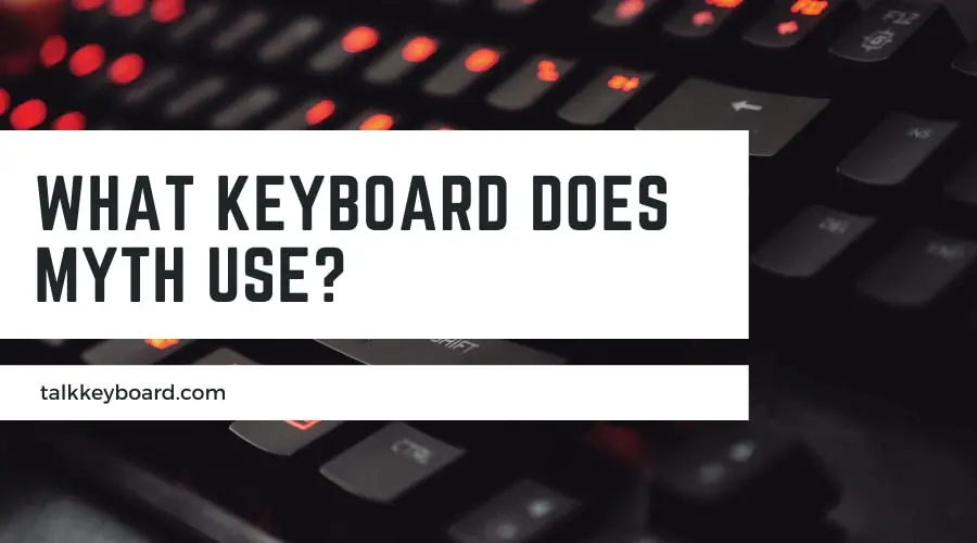 What Keyboard does Myth Use?