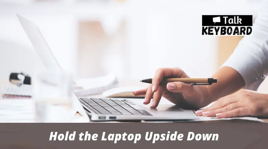 Hold the Laptop Upside Down