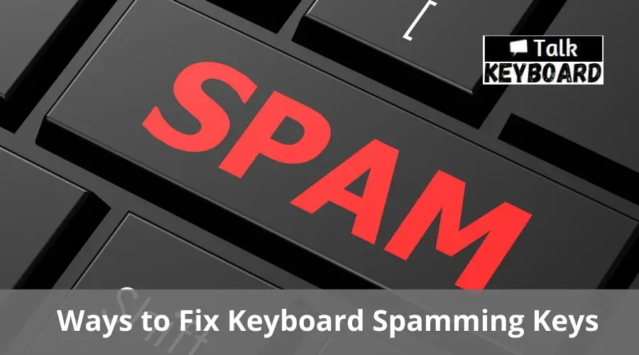 Ways to Fix Keyboard Spamming Keys