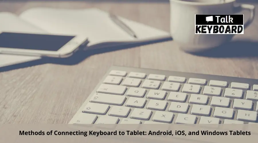 Connecting Keyboard to Tablet: Android, iOS, and Windows Tablets