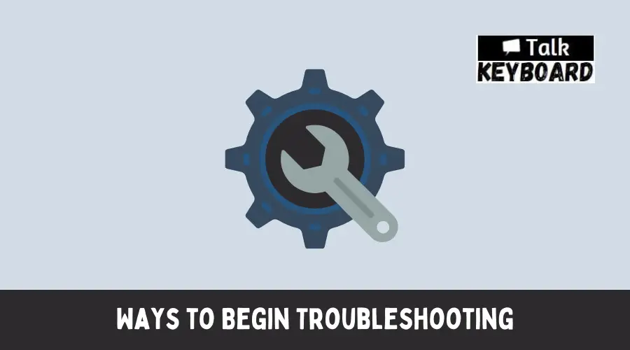 Ways to Begin Troubleshooting