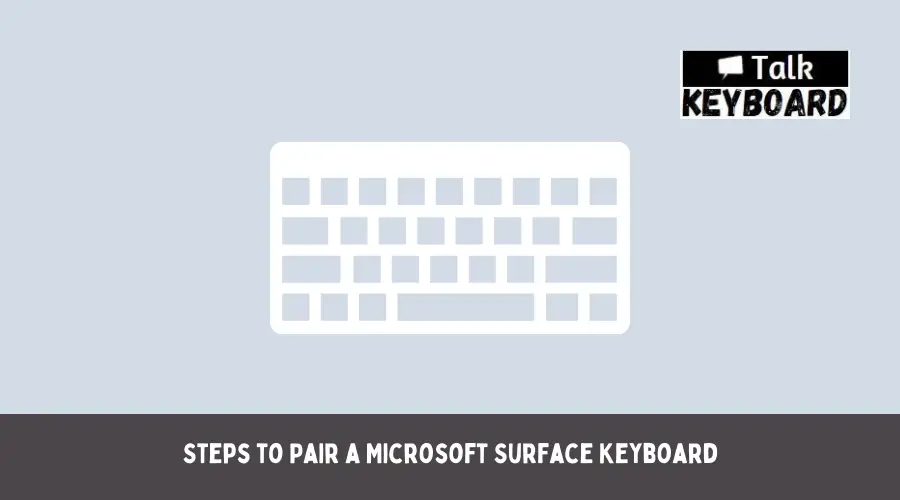 Steps to Pair a Microsoft Surface Keyboard