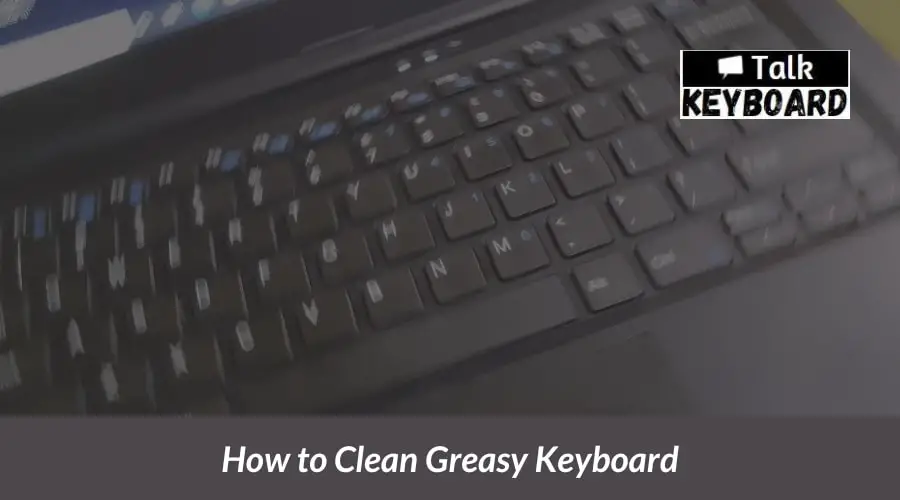 How to Clean Greasy Keyboard