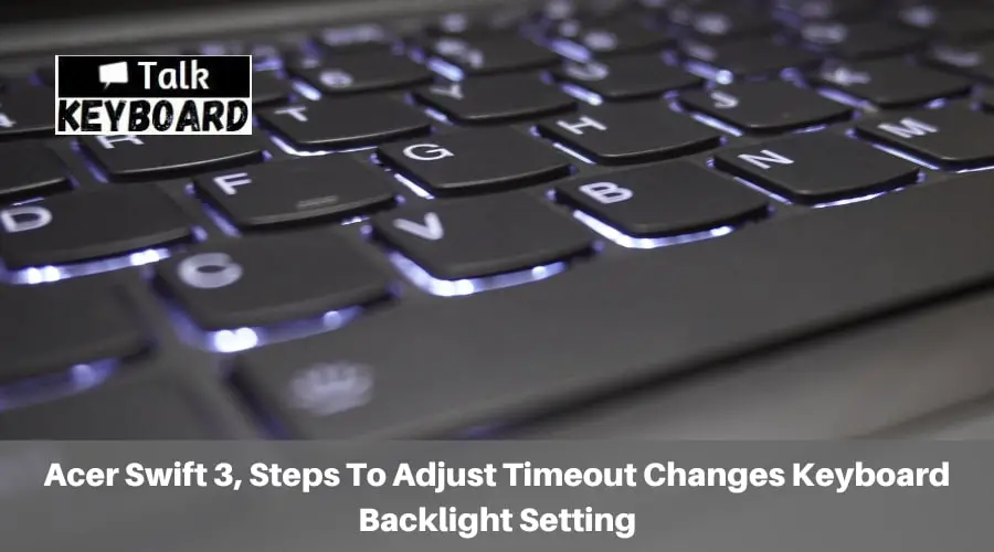Acer Swift 3, Steps To Adjust Timeout Changes Keyboard Backlight Setting