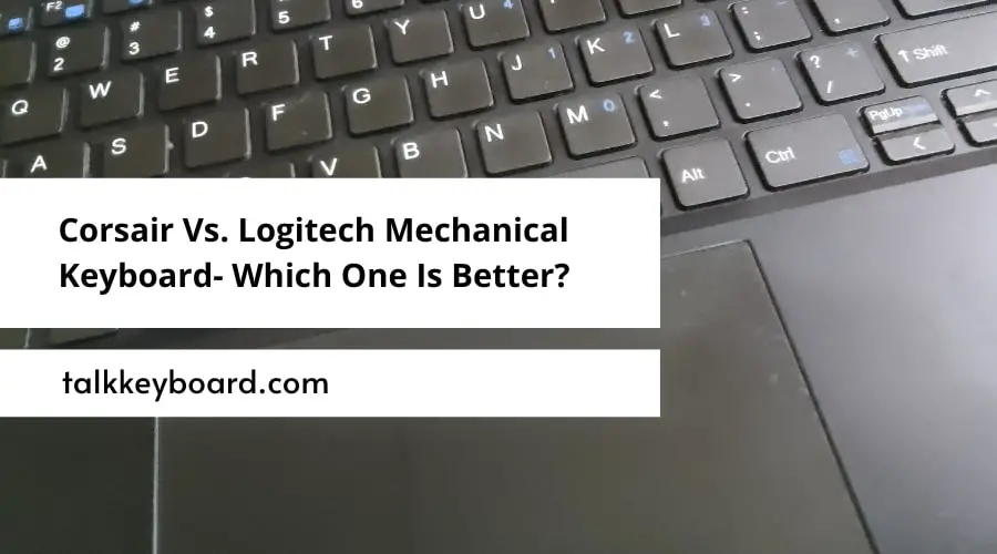 Corsair Vs. Logitech Mechanical Keyboard