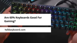 Are 60% Keyboards Good For Gaming