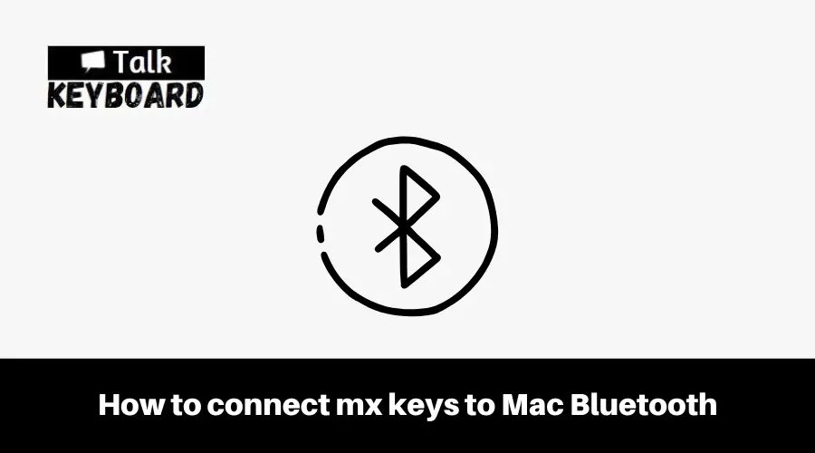 How to connect mx keys to Mac Bluetooth