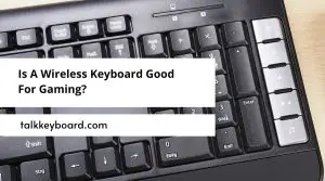 Is A Wireless Keyboard Good For Gaming?