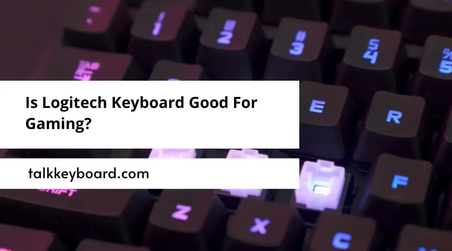 Is Logitech Keyboard Good For Gaming?