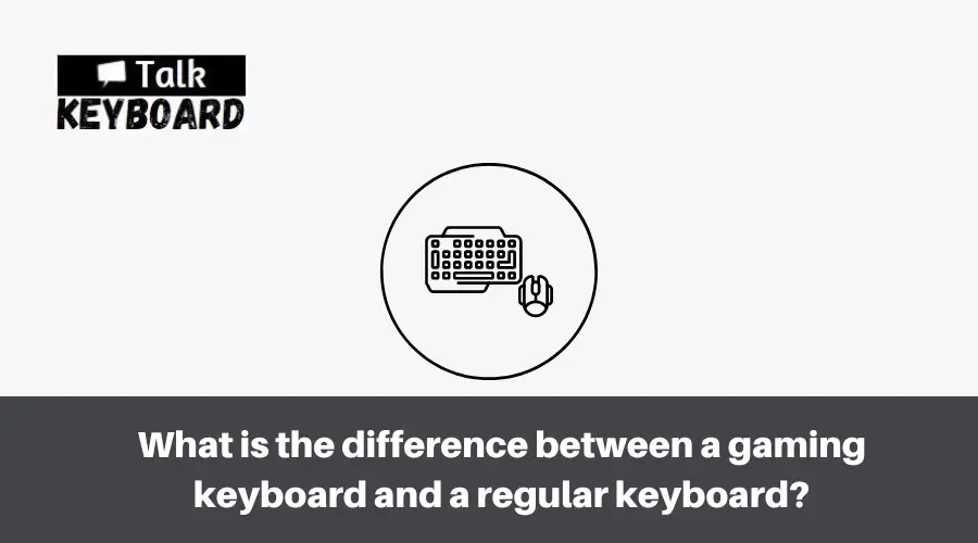 What is the difference between a gaming keyboard and a regular keyboard