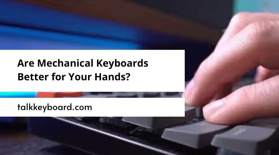 Are Mechanical Keyboards Better for Your Hands?
