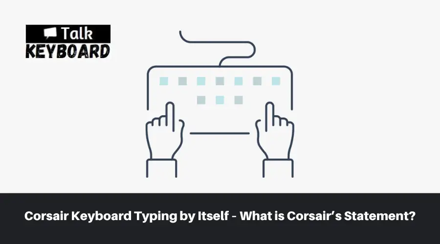 Corsair Keyboard Typing by Itself