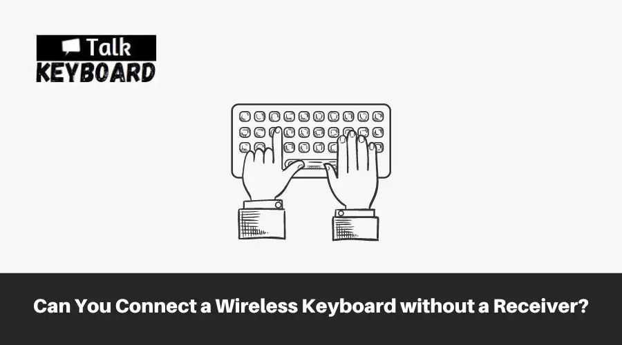 Can You Connect a Wireless Keyboard without a Receiver?
