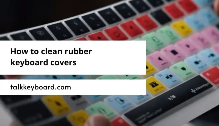 How to clean rubber keyboard covers