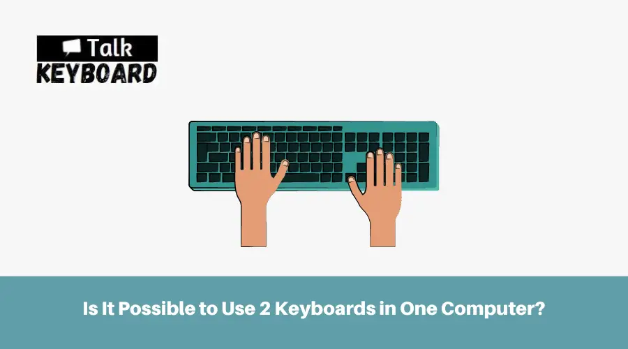 Is It Possible to Use 2 Keyboards in One Computer