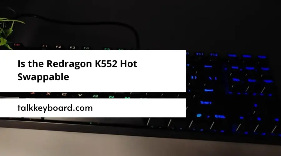 Is the Redragon K552 Hot Swappable