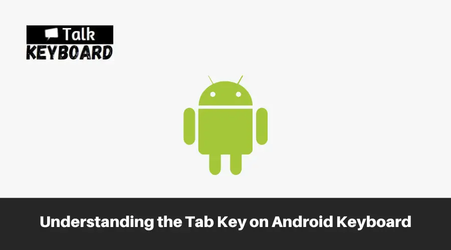 Understanding the Tab Key on Android Keyboard