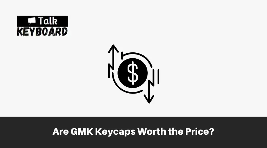 Are GMK Keycaps Worth the Price?