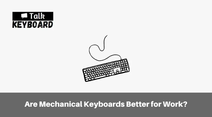 Are Mechanical Keyboards Better for Work 