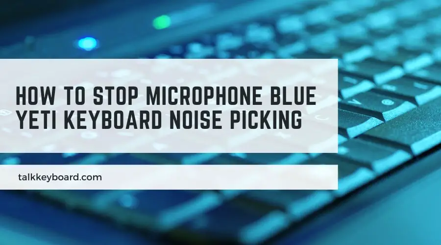 How to Stop Microphone Blue Yeti Keyboard Noise picking