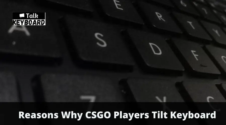 Reasons Why CSGO Players Tilt Keyboard