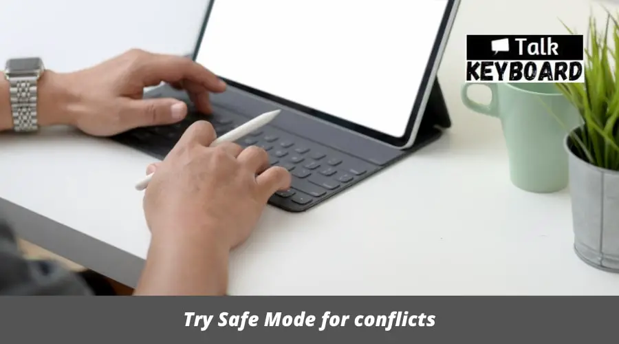 Try Safe Mode for conflicts
