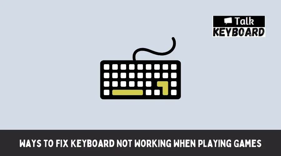 Ways to Fix Keyboard Not Working When Playing Games