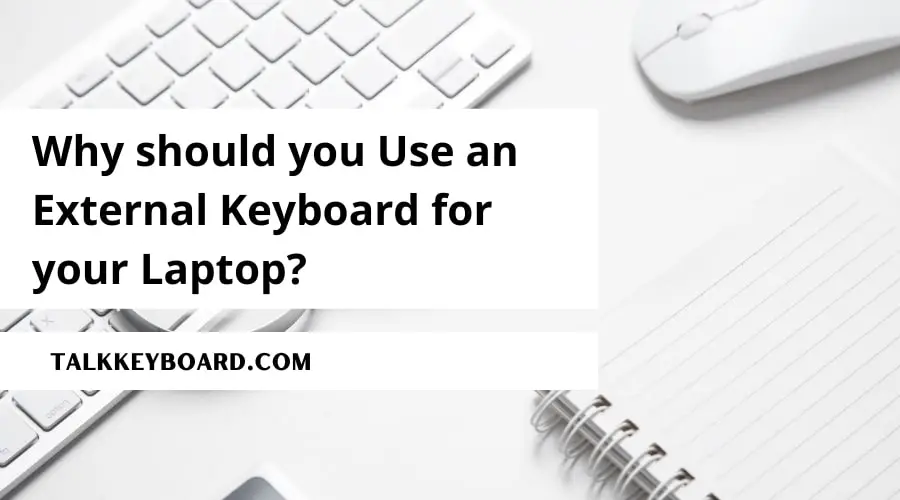 Why should you Use an External Keyboard for your Laptop