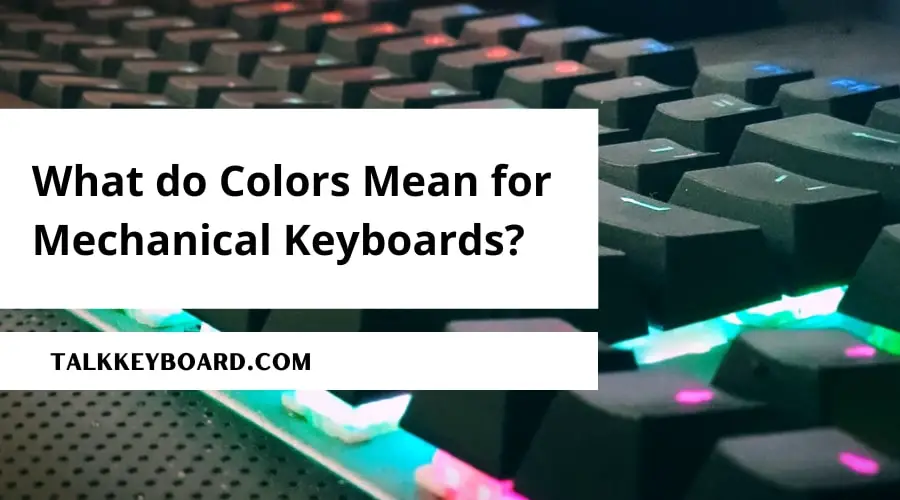 What do Colors Mean for Mechanical Keyboards?