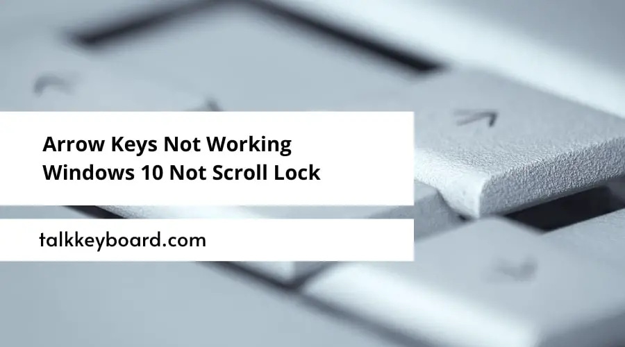 Arrow Keys Not Working Windows 10 Not Scroll Lock