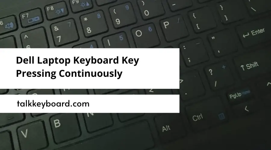 How to Fix Dell Laptop Keyboard Key Pressing Continuously?