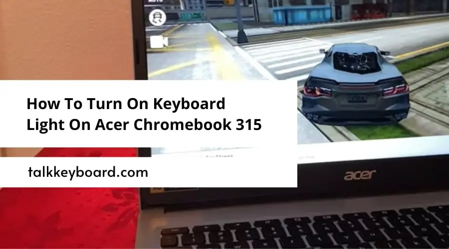 How To Turn On Keyboard Light On Acer Chromebook 315