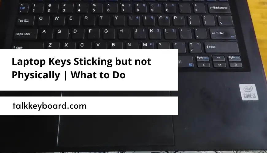 Laptop Keys Sticking but not Physically
