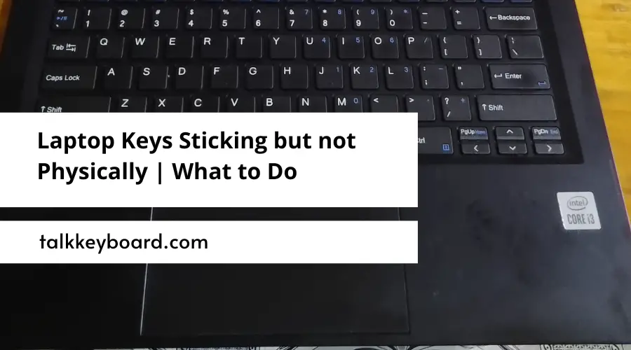 Laptop Keys Sticking but not Physically