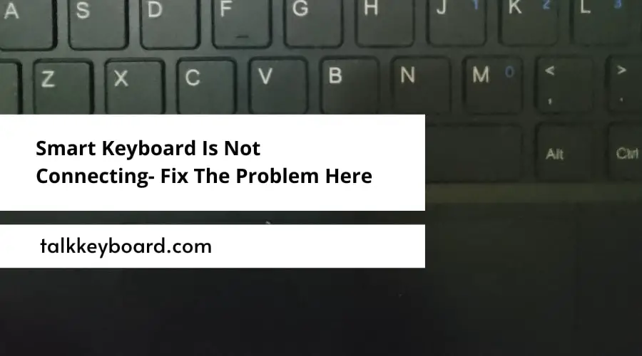 Smart Keyboard Is Not Connecting