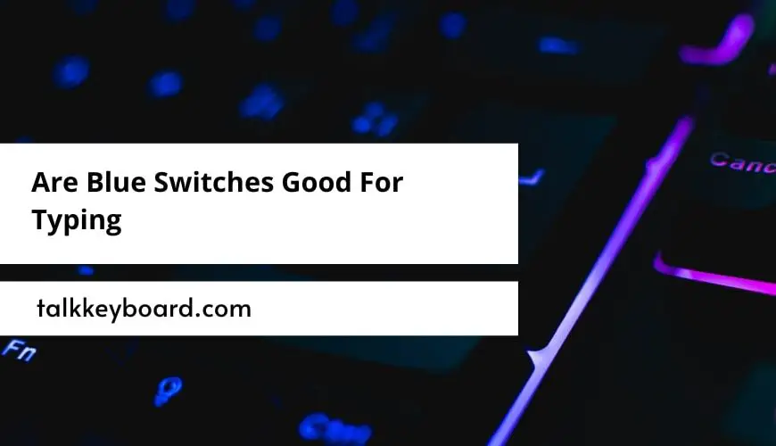 Are Blue Switches Good For Typing