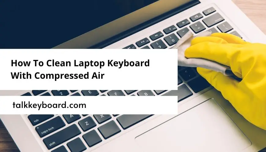 How To Clean Laptop Keyboard With Compressed Air