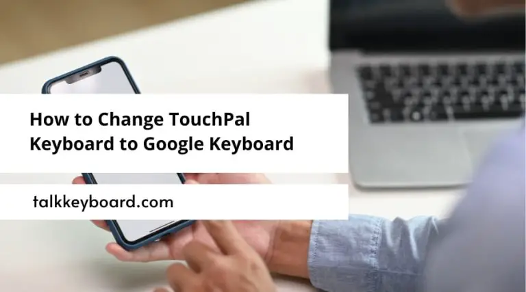 How to Change TouchPal Keyboard to Google Keyboard