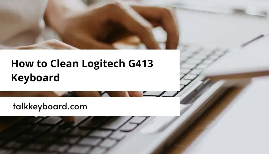 Clean Logitech G413 Keyboard