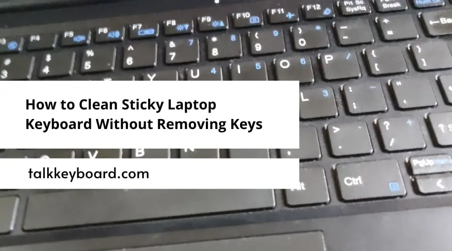 How to Clean Sticky Laptop Keyboard Without Removing Keys