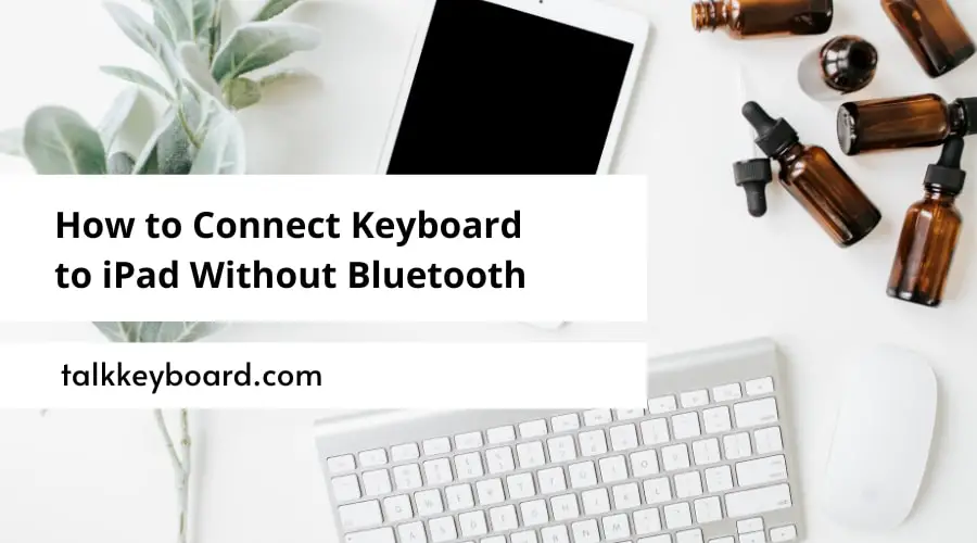 How to Connect Keyboard to iPad Without Bluetooth   