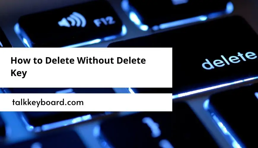How to Delete Without Delete Key