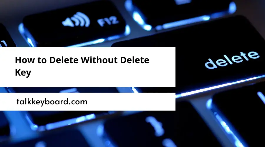 How to Delete Without Delete Key