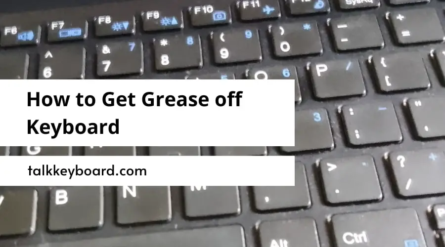 How to Get Grease off Keyboard