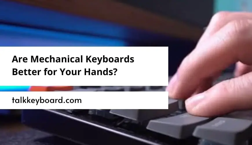 Are Mechanical Keyboards Better for Your Hands?