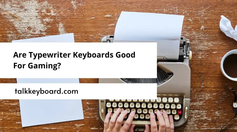 Are Typewriter Keyboards Good For Gaming