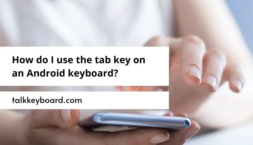 How do I use the tab key on an Android keyboard