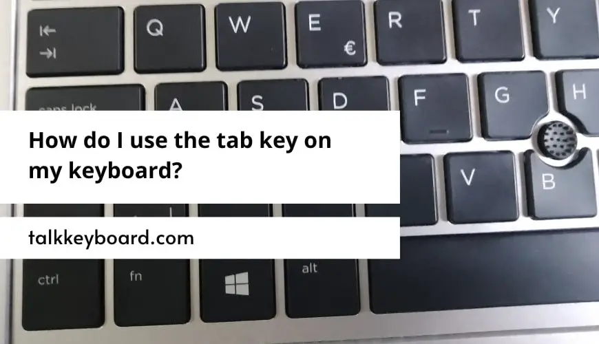 How do I use the tab key on my keyboard?