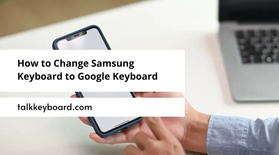 How to Change Samsung Keyboard to Google Keyboard
