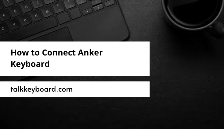 How to Connect Anker Keyboard